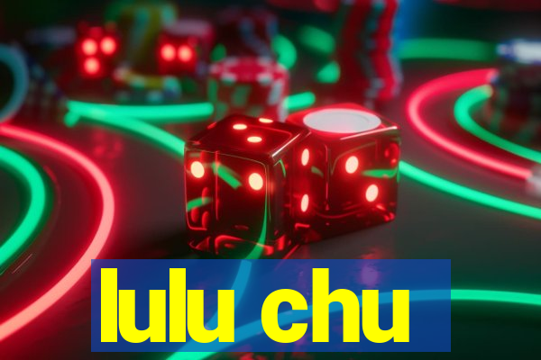 lulu chu